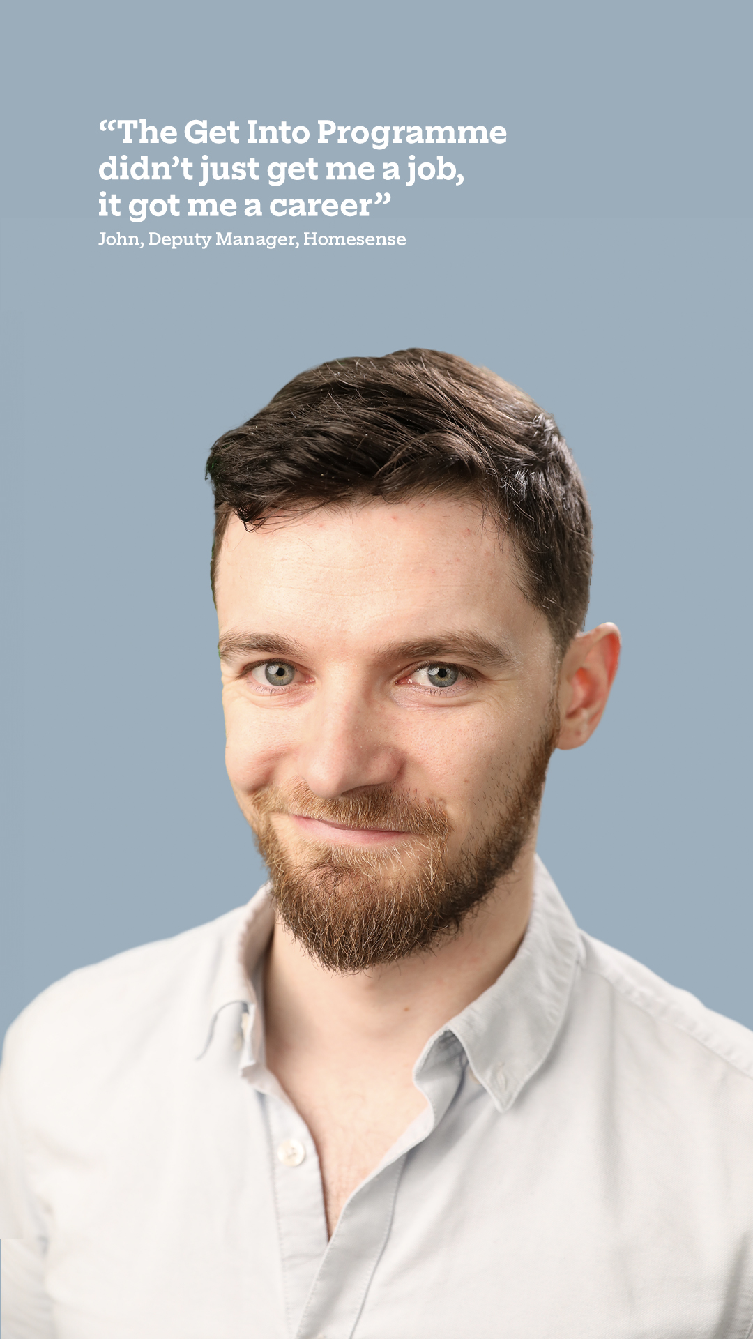 A portrait of a man named John, a Deputy Manager at Homesense, smiling and quoted saying, "The Get Into Programme didn’t just get me a job, it got me a career."