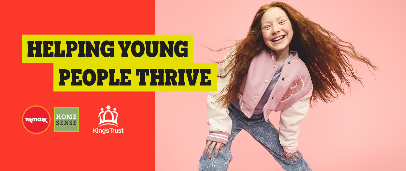 A smiling girl leans forward towards the camera alongside the headline ‘Helping young people thrive’. The TK Maxx, Homesense and The King’s Trust logos appear beneath.